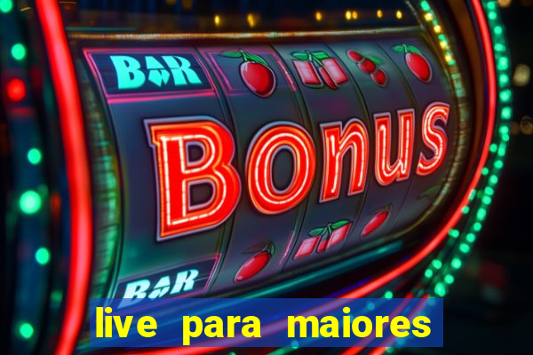 live para maiores de 18